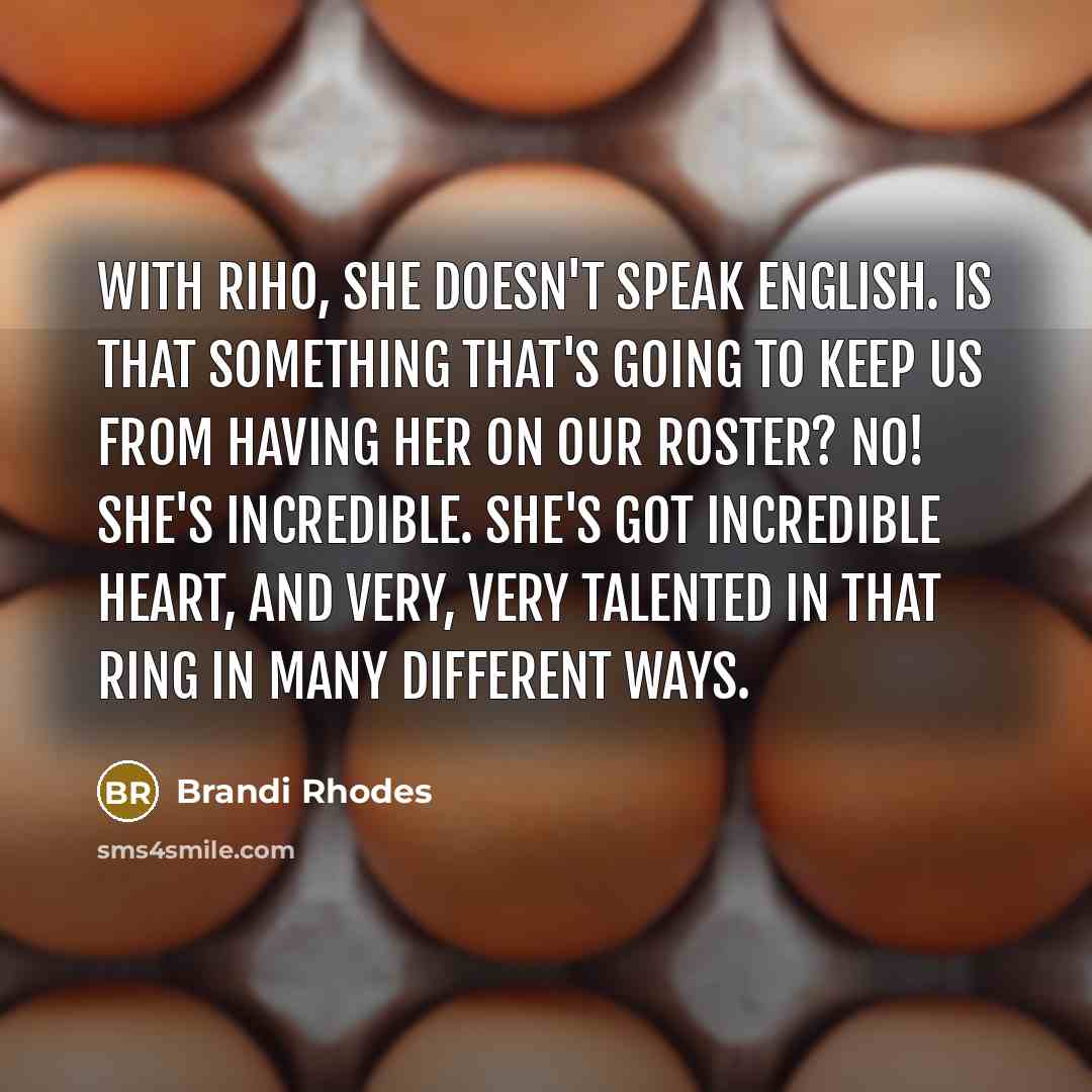 “With Riho, she doesn't speak English. Is that something that's…” quote by Brandi Rhodes