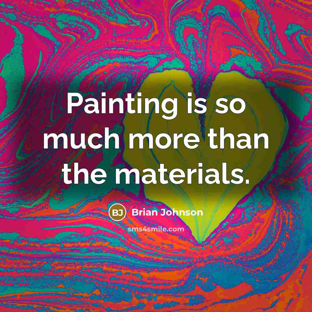 “Painting is so much more than the materials.” quote by Brian Johnson