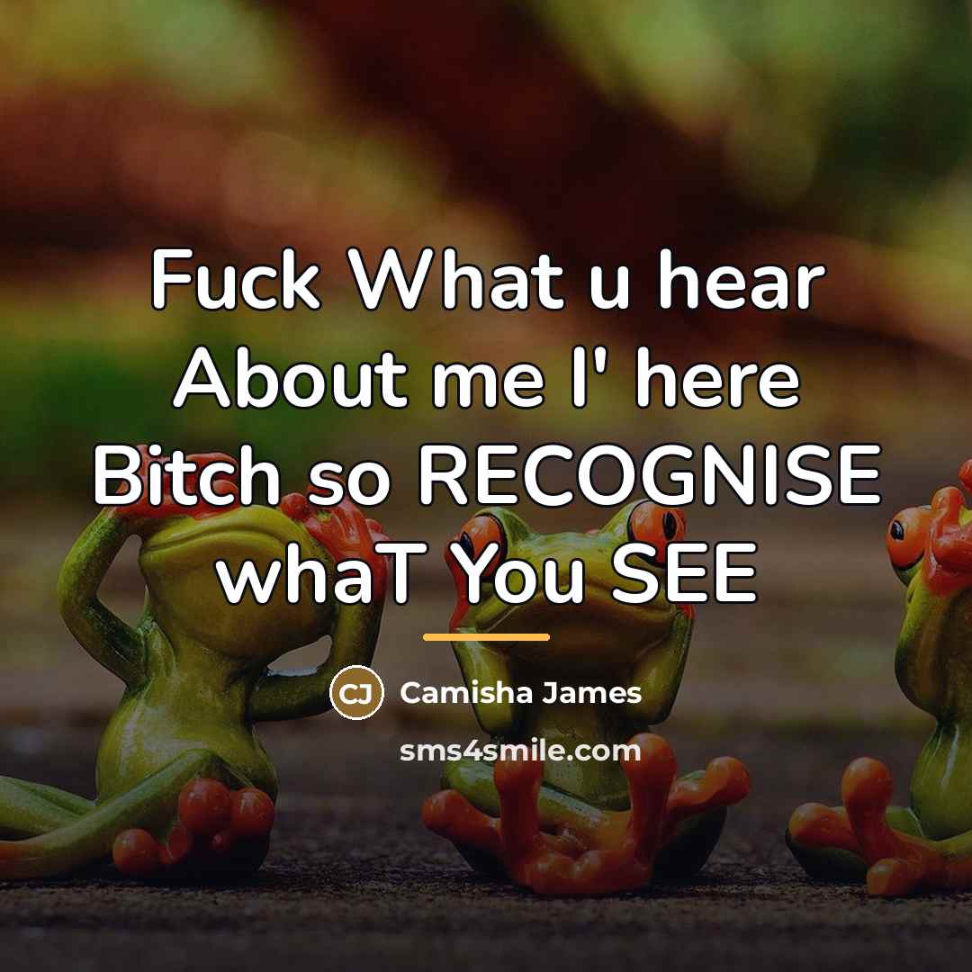 “Fuck What u hear About me I' here Bitch so…” quote by Camisha James