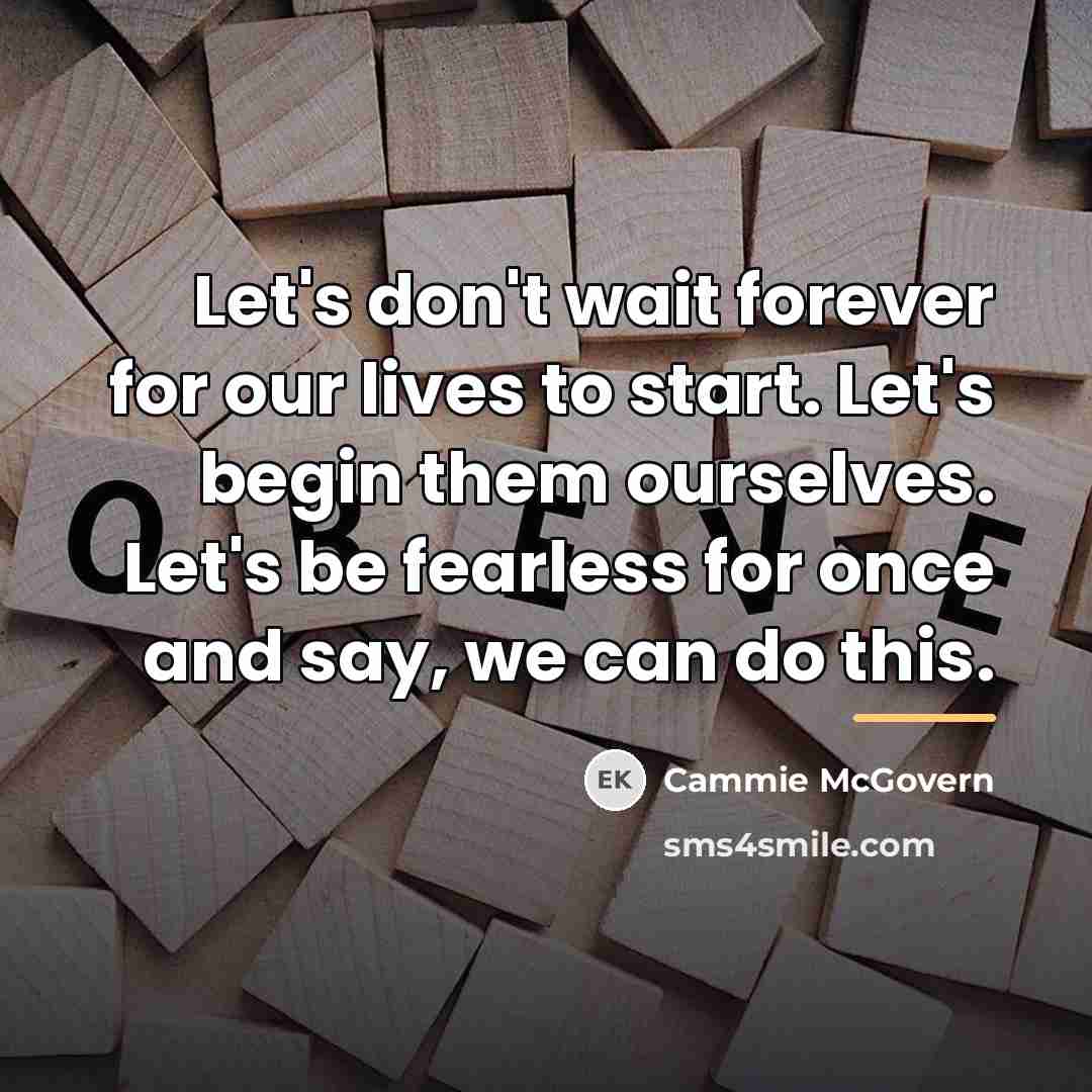 “Let's don't wait forever for our lives to start. Let's…” quote by Cammie McGovern
