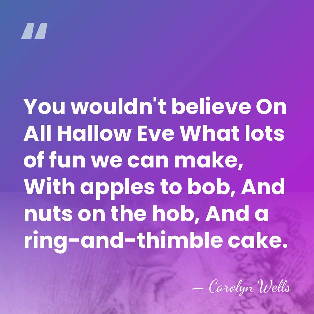 You wouldn't believe On All Hallow Eve What lots of fun we&hellip; - Carolyn Wells