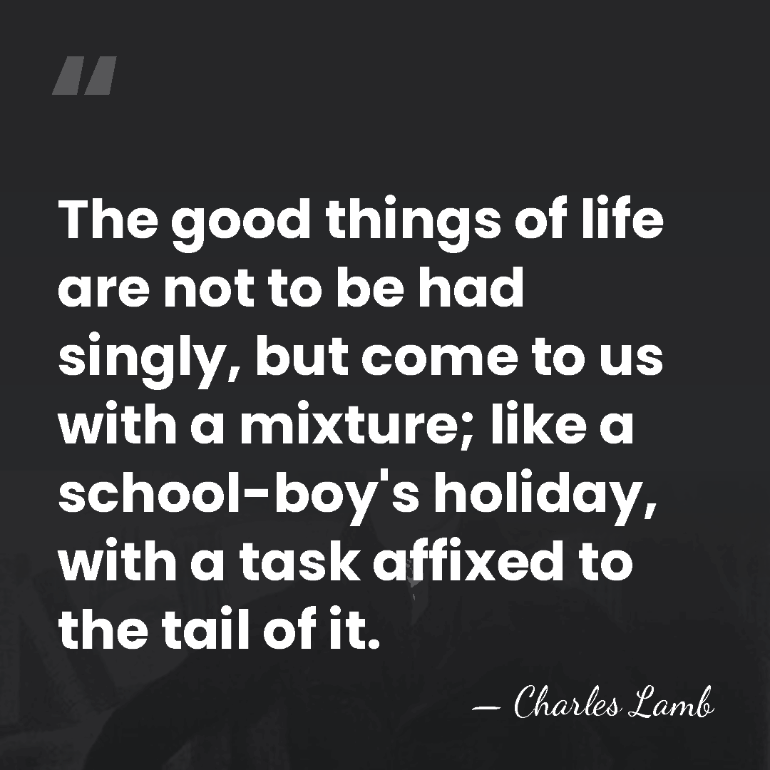 The good things of life are not to be had singly, but&hellip; - Charles Lamb