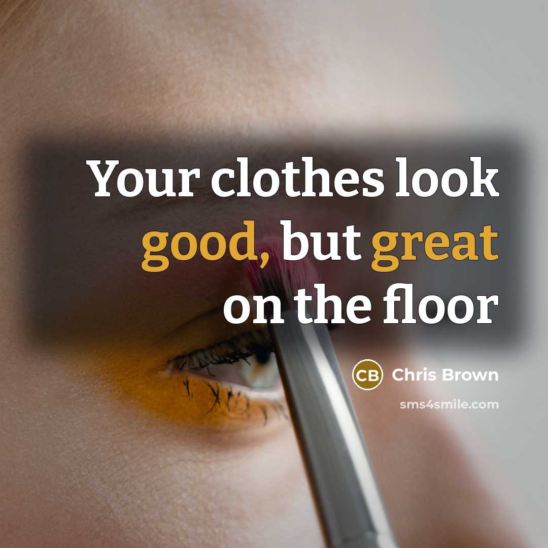 “Your clothes look good, but great on the floor” quote by Chris Brown