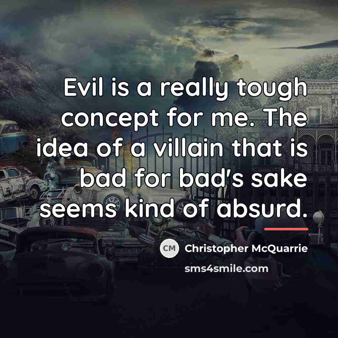 “Evil is a really tough concept for me. The idea…” quote by Christopher McQuarrie