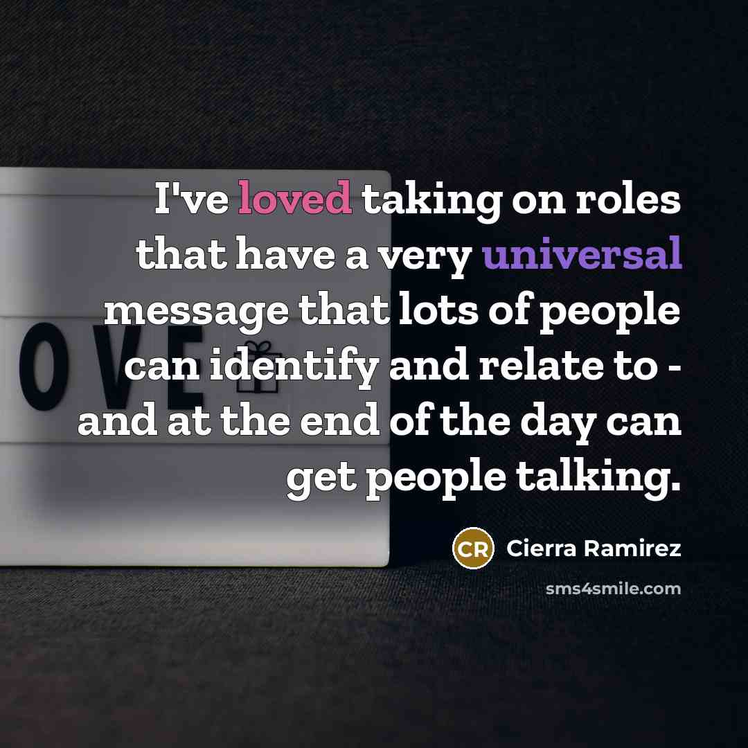 “I've loved taking on roles that have a very universal…” quote by Cierra Ramirez