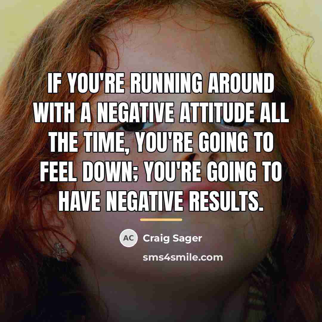 “If you're running around with a negative attitude all the…” quote by Craig Sager