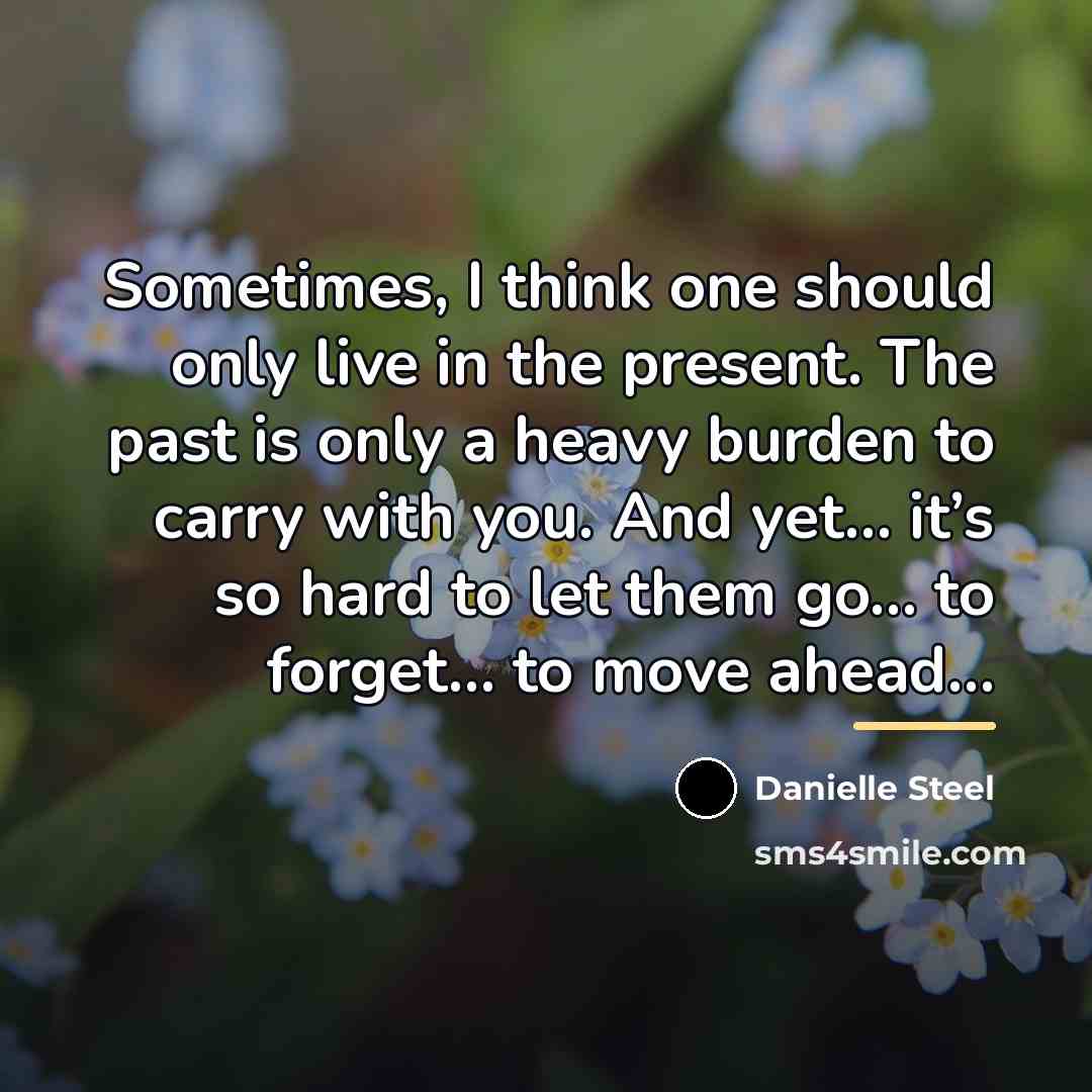 “Sometimes, I think one should only live in the present.…” quote by Danielle Steel