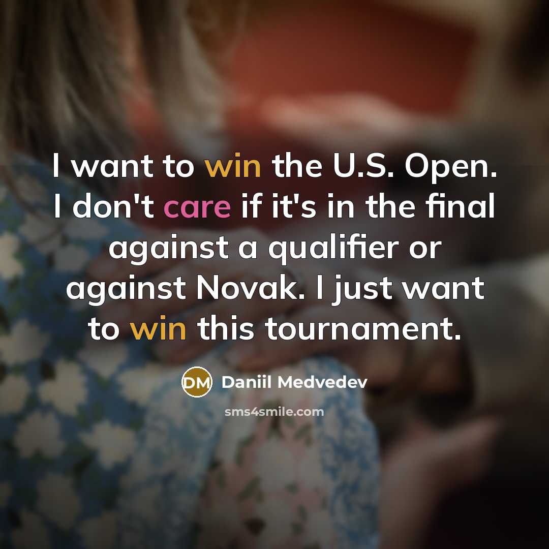 “I want to win the U.S. Open. I don't care…” quote by Daniil Medvedev
