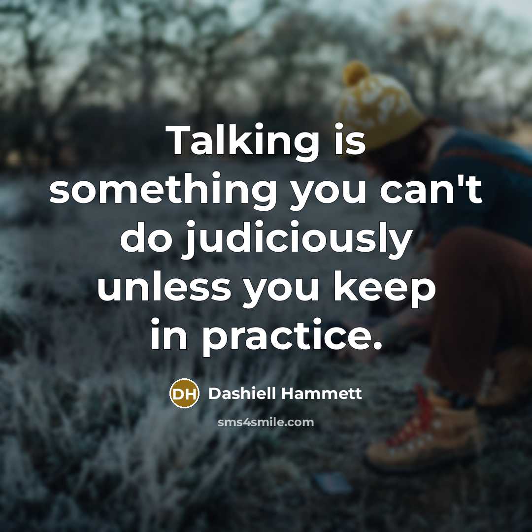 “Talking is something you can't do judiciously unless you keep…” quote by Dashiell Hammett