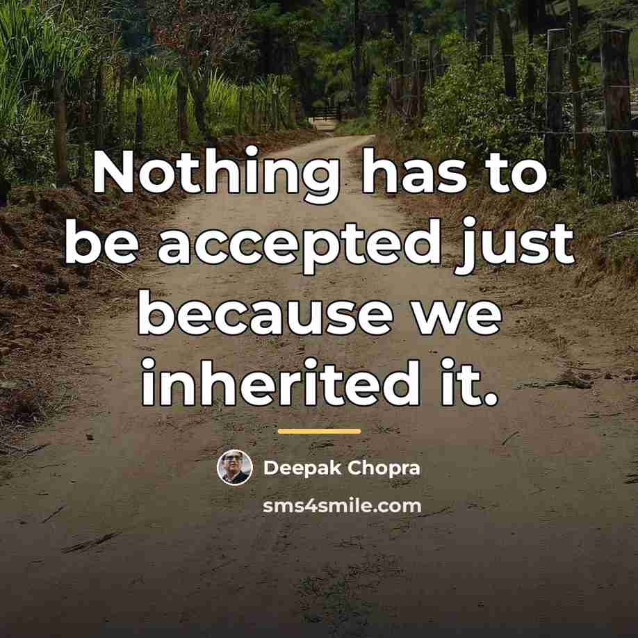 “Nothing has to be accepted just because we inherited it.…” quote by Deepak Chopra