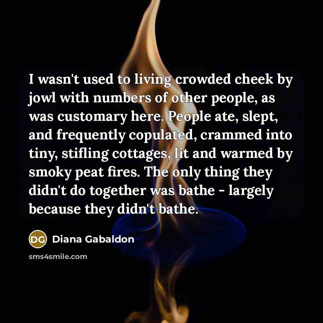 “I wasn't used to living crowded cheek by jowl with…” quote by Diana Gabaldon