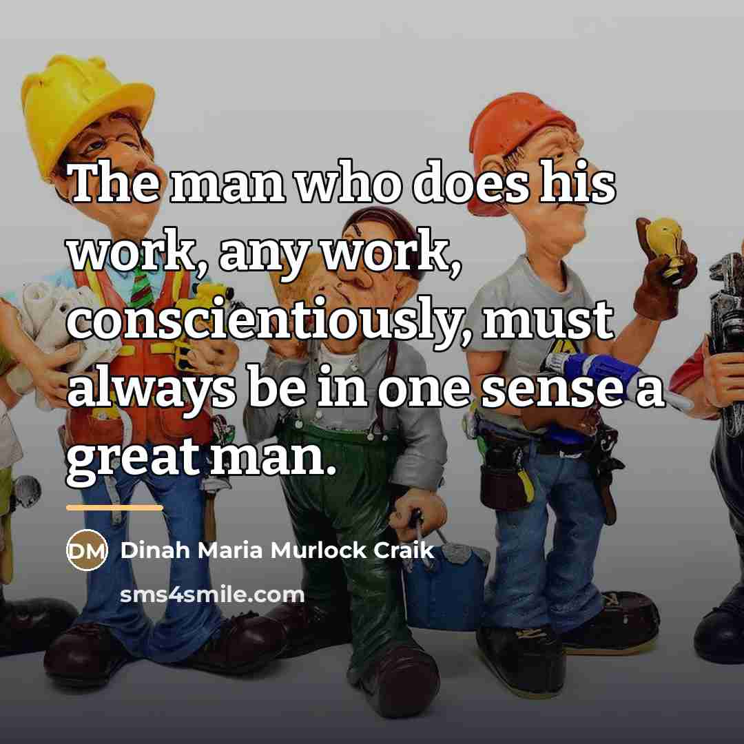 “The man who does his work, any work, conscientiously, must…” quote by Dinah Maria Murlock Craik
