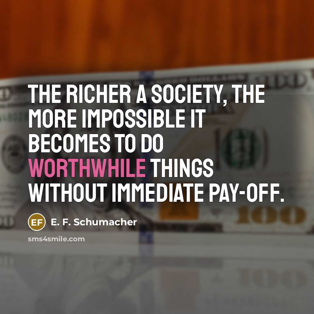 “The richer a society, the more impossible it becomes to…” quote by E. F. Schumacher