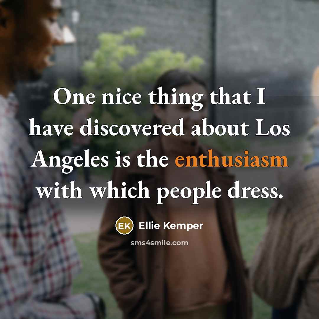 “One nice thing that I have discovered about Los Angeles…” quote by Ellie Kemper