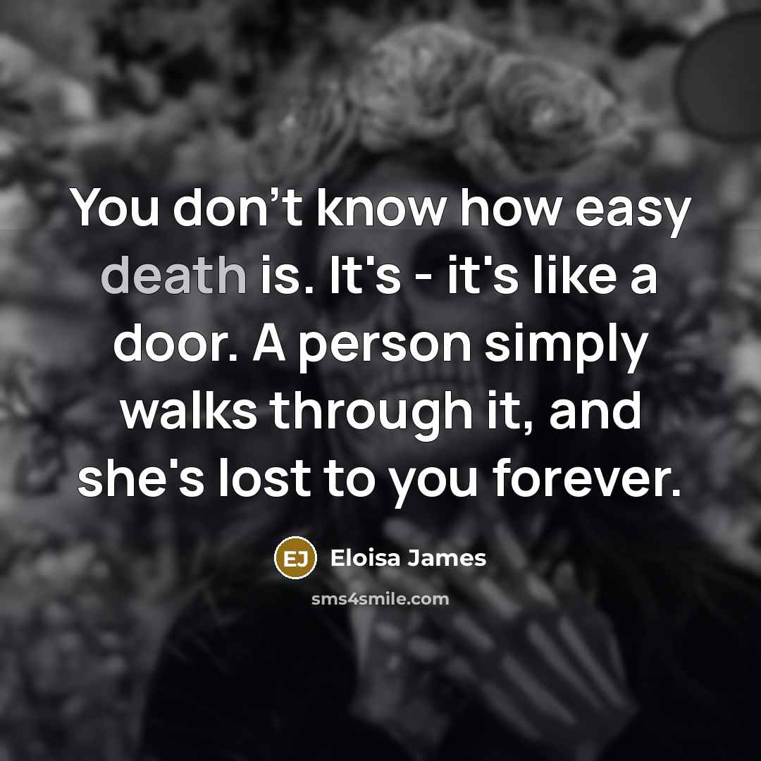 “You don't know how easy death is. It's - it's…” quote by Eloisa James
