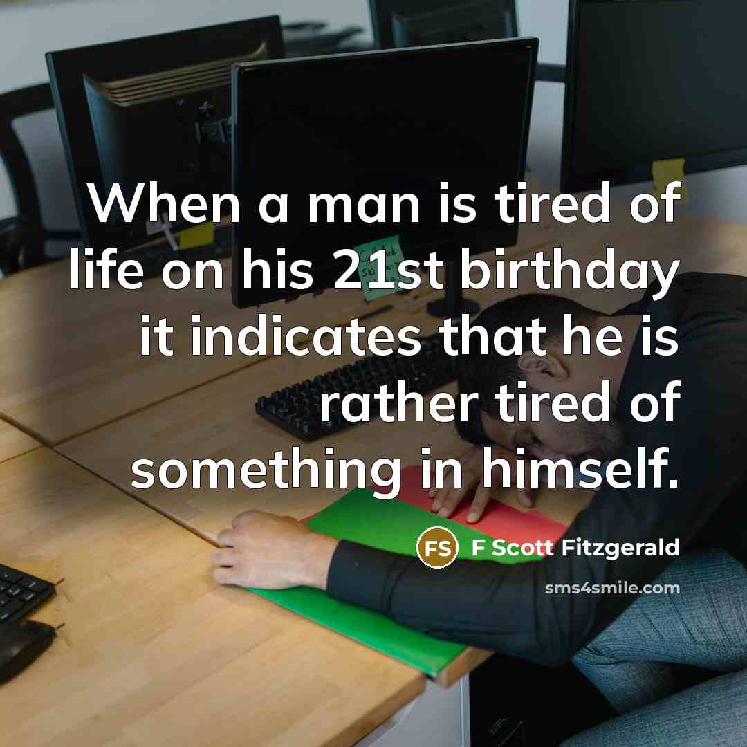 “When a man is tired of life on his 21st…” quote by F Scott Fitzgerald
