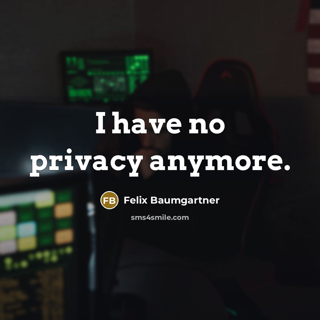 “I have no privacy anymore.…” quote by Felix Baumgartner