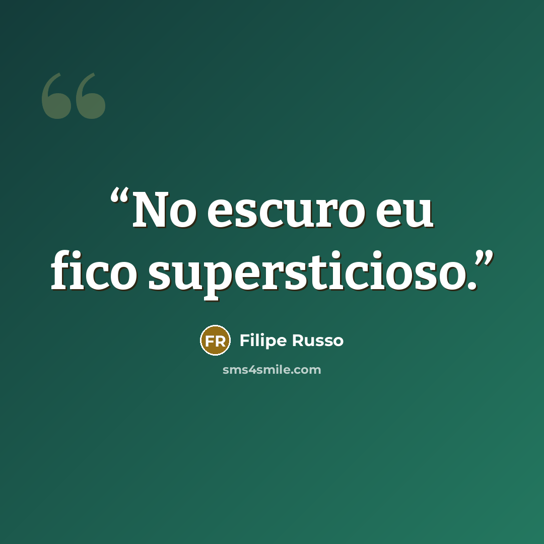 “No escuro eu fico supersticioso.” quote by Filipe Russo