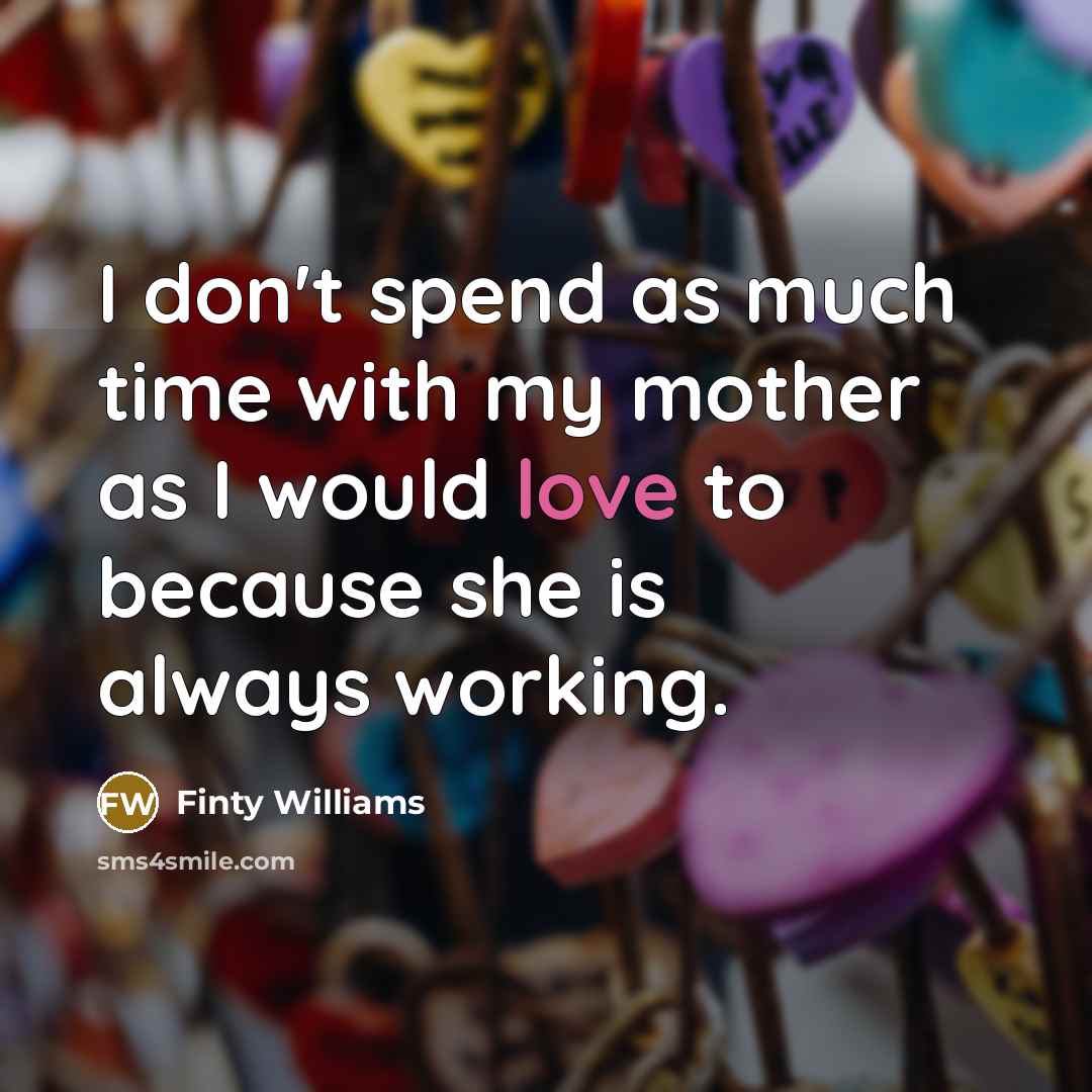 “I don't spend as much time with my mother as…” quote by Finty Williams