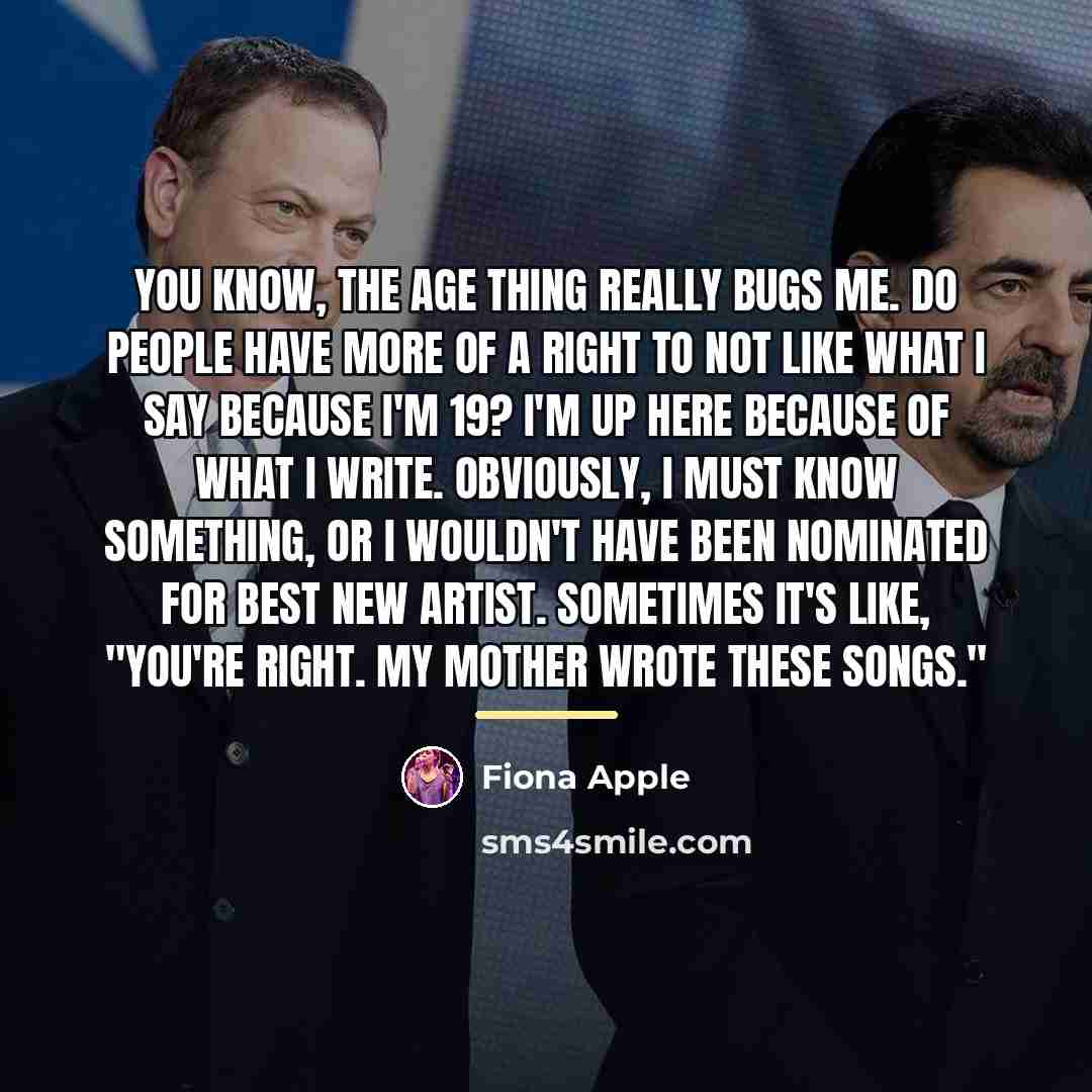 “You know, the age thing really bugs me. Do people…” quote by Fiona Apple