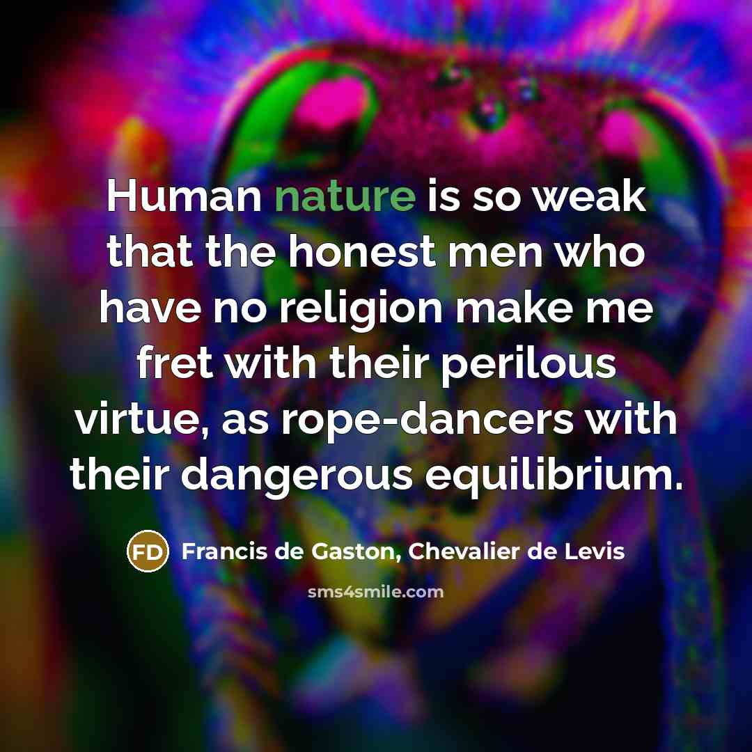 “Human nature is so weak that the honest men who…” quote by Francis de Gaston, Chevalier de Levis