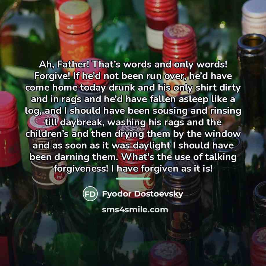 “Ah, Father! That’s words and only words! Forgive! If he’d…” quote by Fyodor Dostoevsky