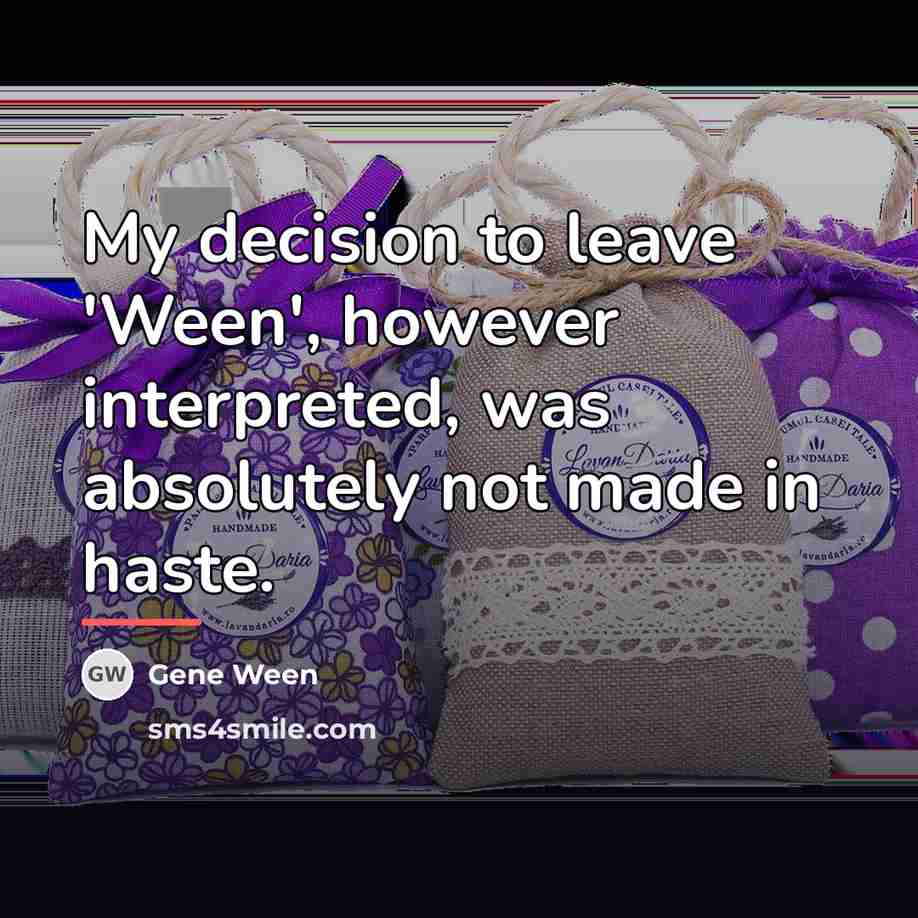 “My decision to leave 'Ween', however interpreted, was absolutely not…” quote by Gene Ween