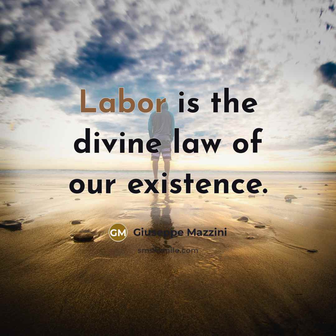 “Labor is the divine law of our existence.…” quote by Giuseppe Mazzini