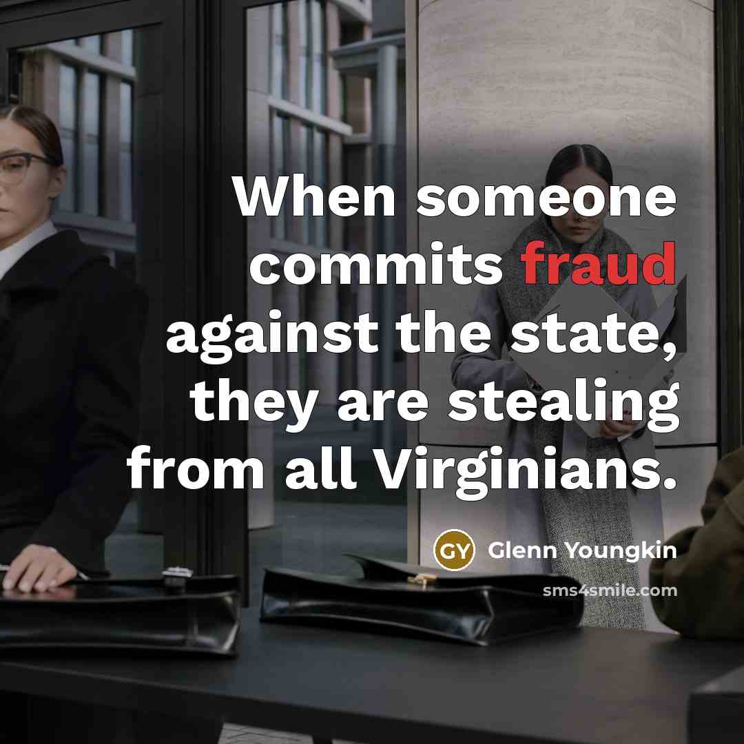 “When someone commits fraud against the state, they are stealing…” quote by Glenn Youngkin