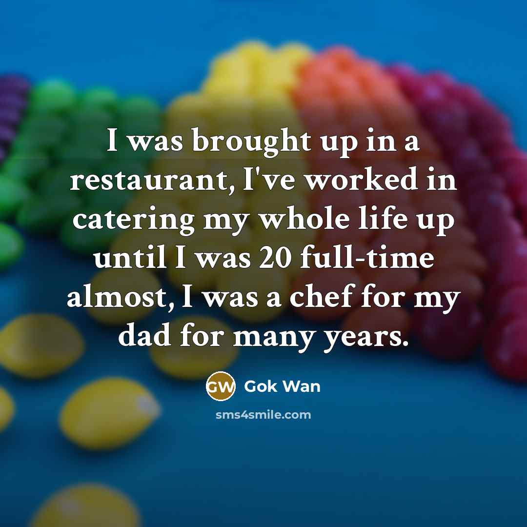 “I was brought up in a restaurant, I've worked in…” quote by Gok Wan