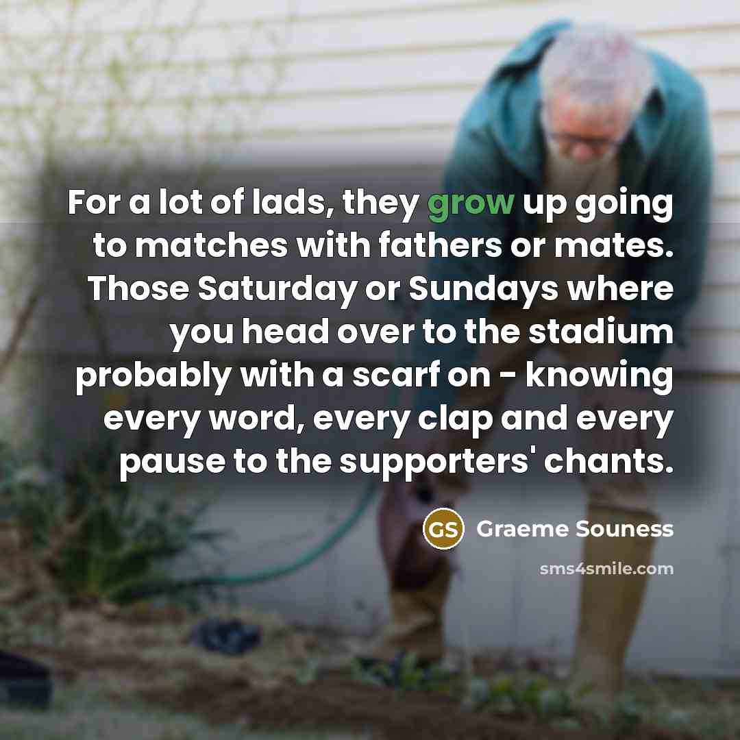 “For a lot of lads, they grow up going to…” quote by Graeme Souness
