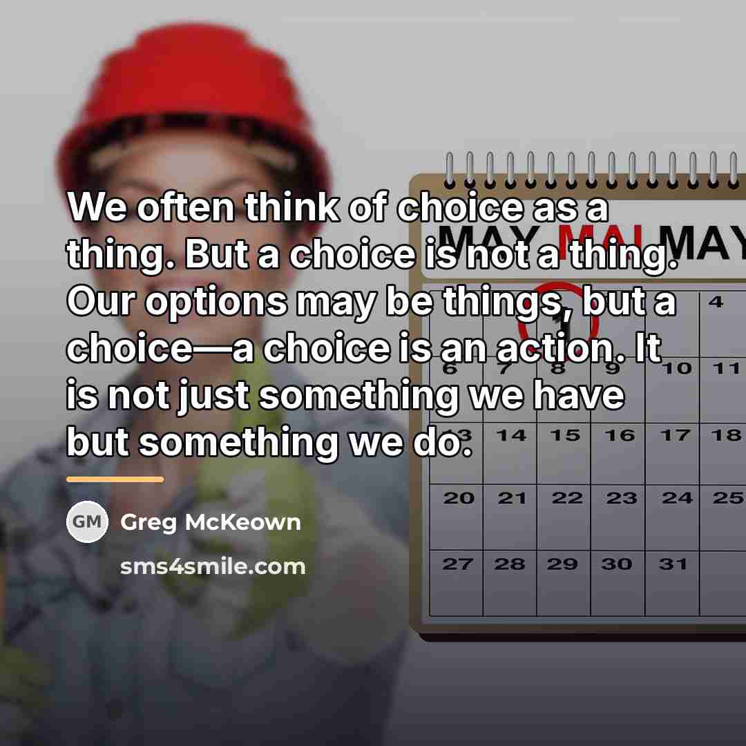 “We often think of choice as a thing. But a…” quote by Greg McKeown