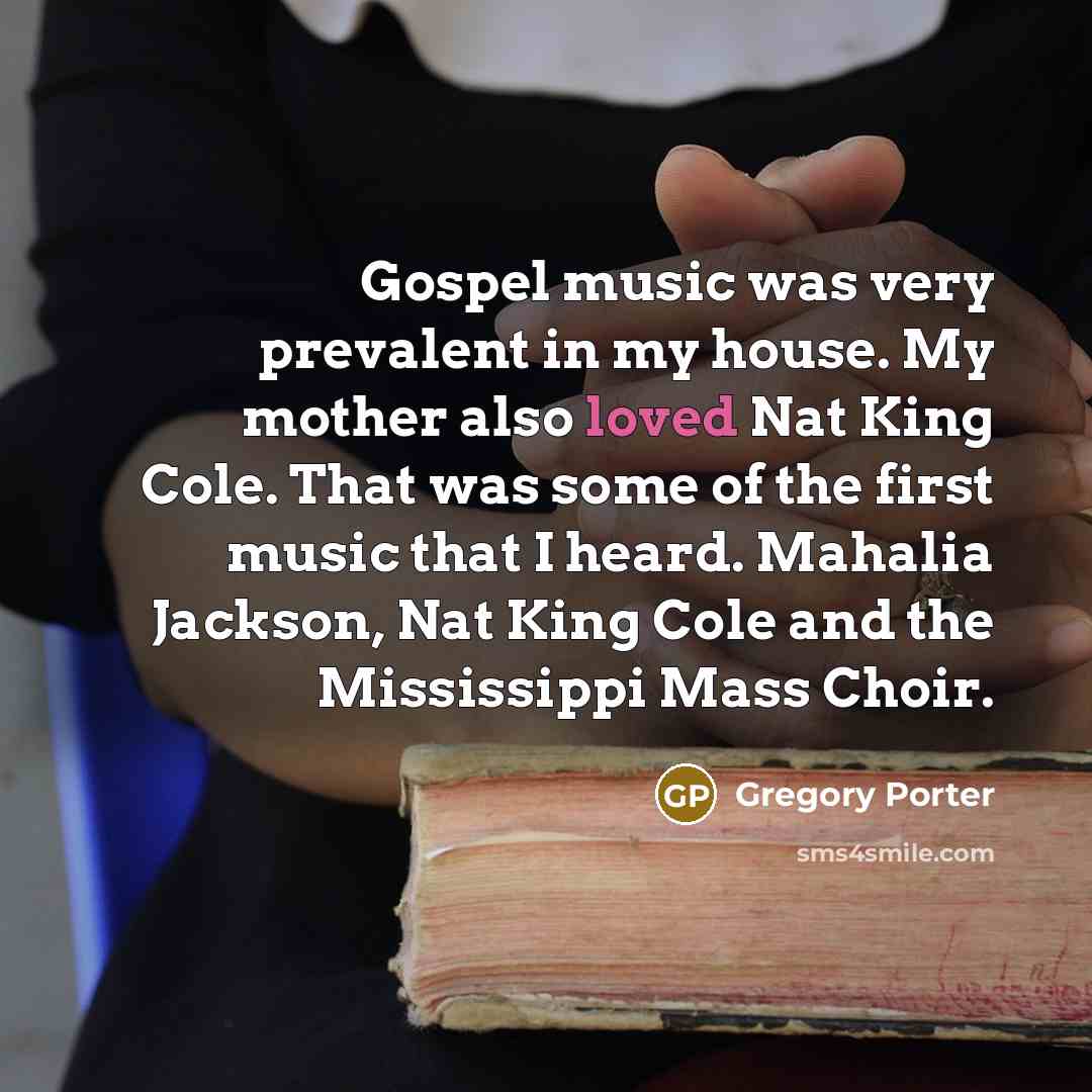 “Gospel music was very prevalent in my house. My mother…” quote by Gregory Porter
