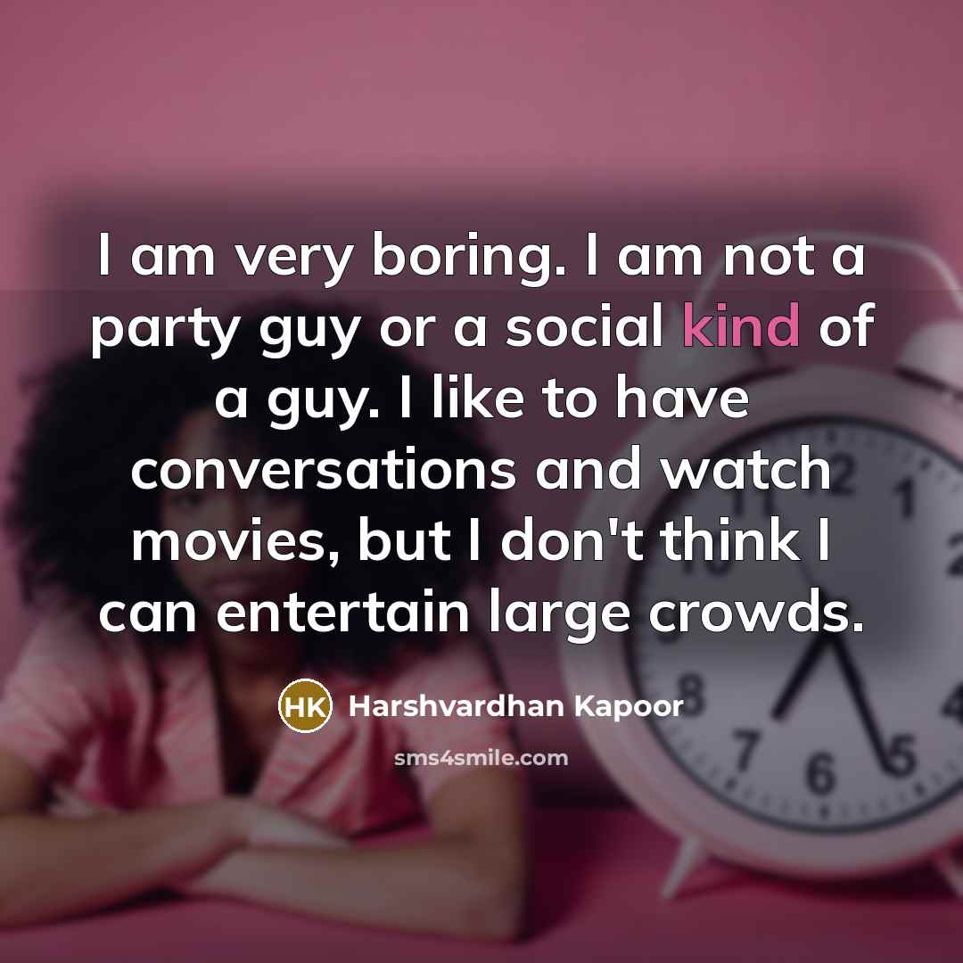 “I am very boring. I am not a party guy…” quote by Harshvardhan Kapoor