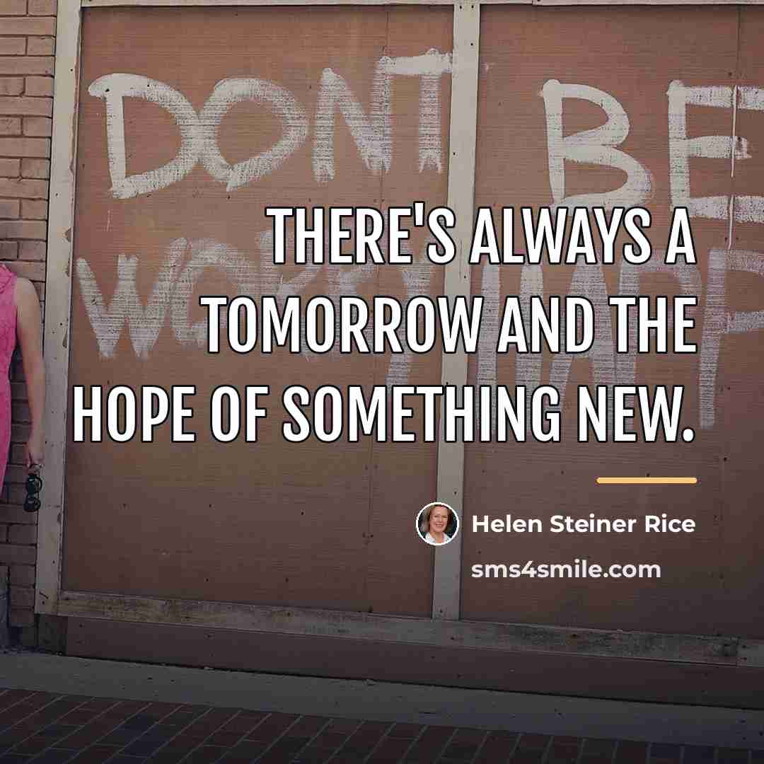“There's always a tomorrow and the hope of something new.…” quote by Helen Steiner Rice