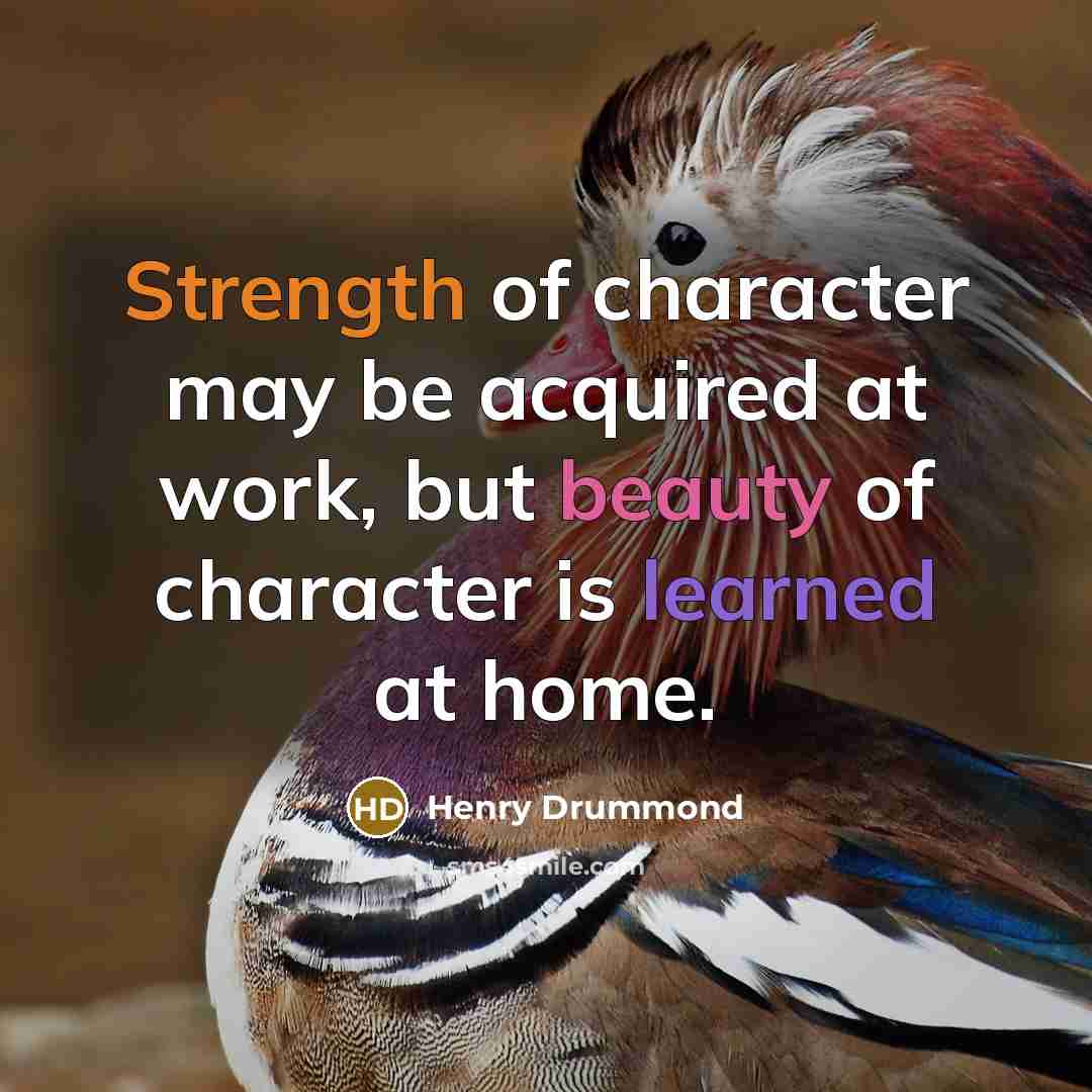 “Strength of character may be acquired at work, but beauty…” quote by Henry Drummond