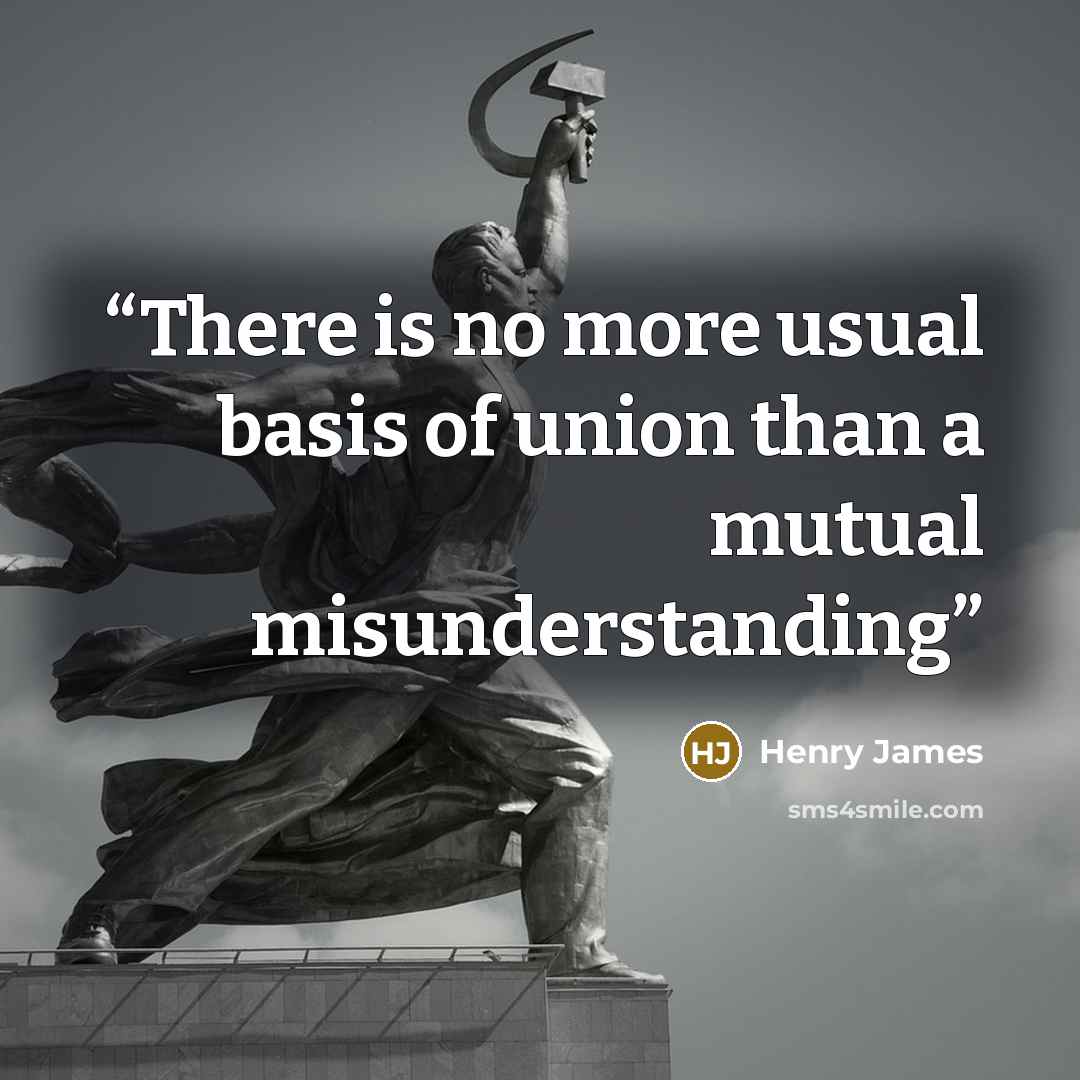 “There is no more usual basis of union than a mutual misunderstanding” quote by Henry James