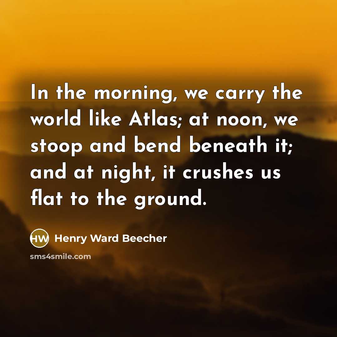 “In the morning, we carry the world like Atlas; at…” quote by Henry Ward Beecher