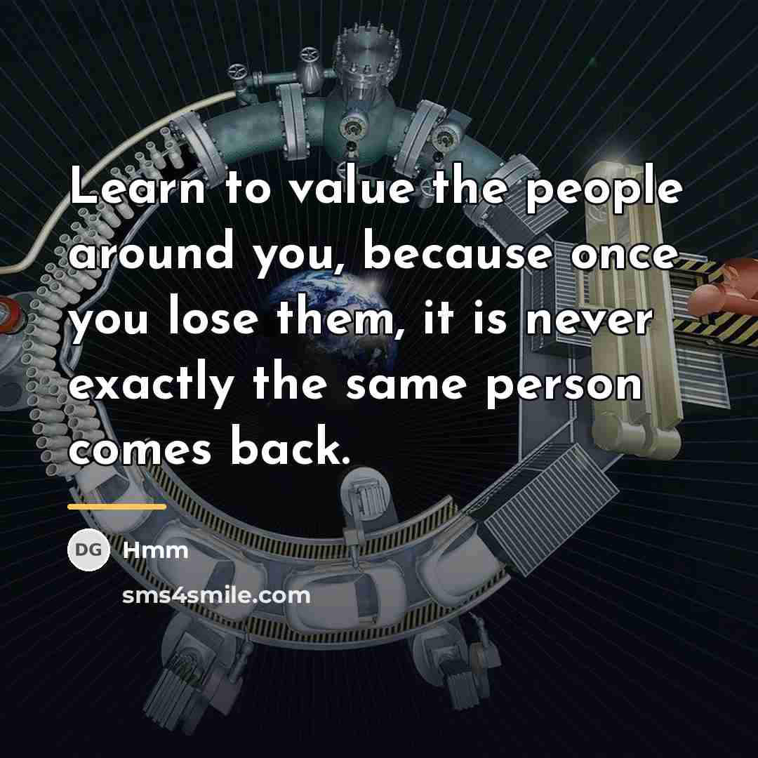 “Learn to value the people around you, because once you…” quote by Hmm