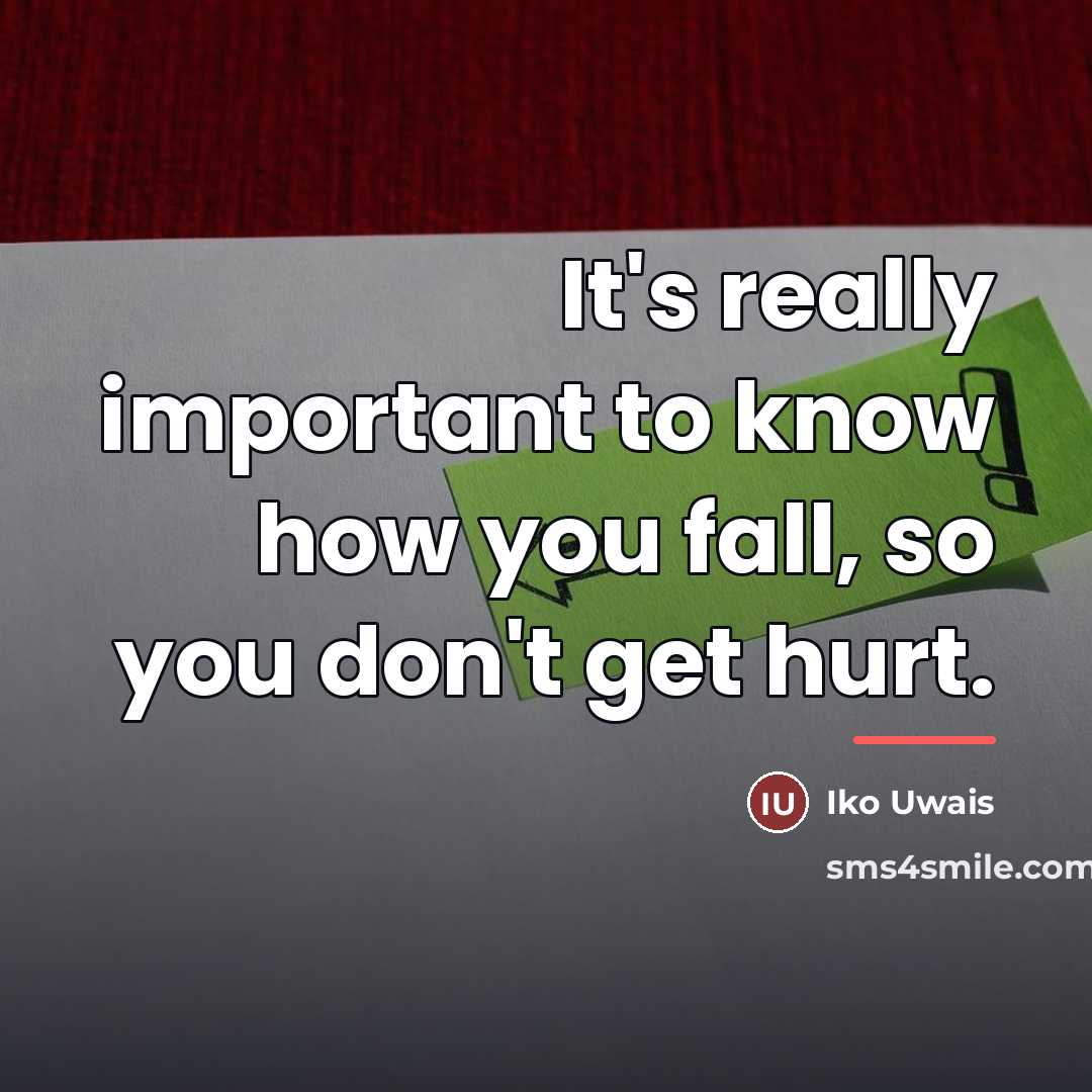 “It's really important to know how you fall, so you…” quote by Iko Uwais