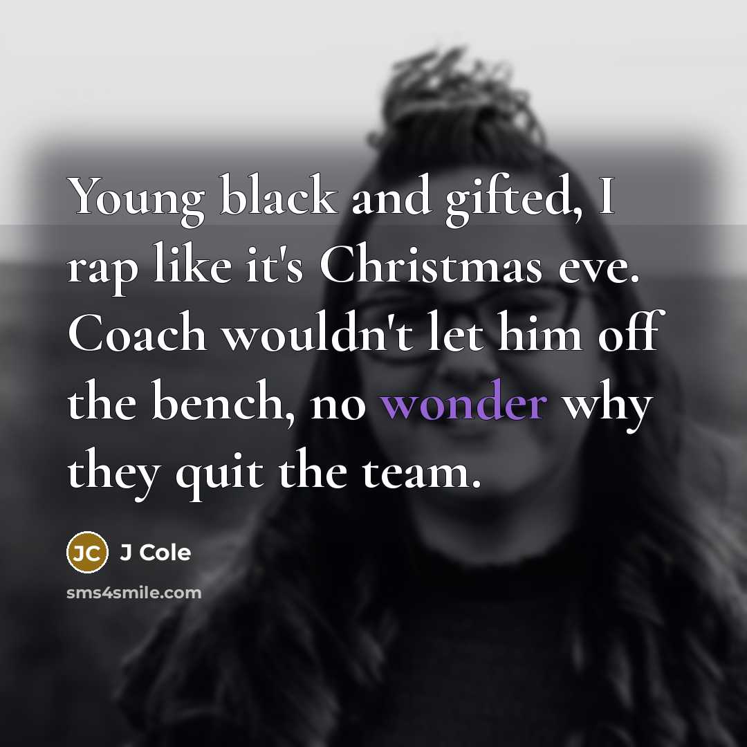 “Young black and gifted, I rap like it's Christmas eve.…” quote by J Cole