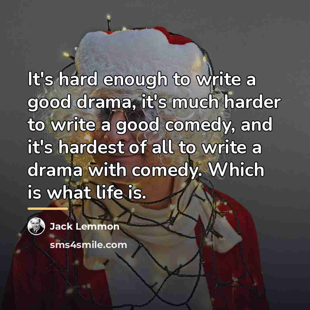 “It's hard enough to write a good drama, it's much…” quote by Jack Lemmon