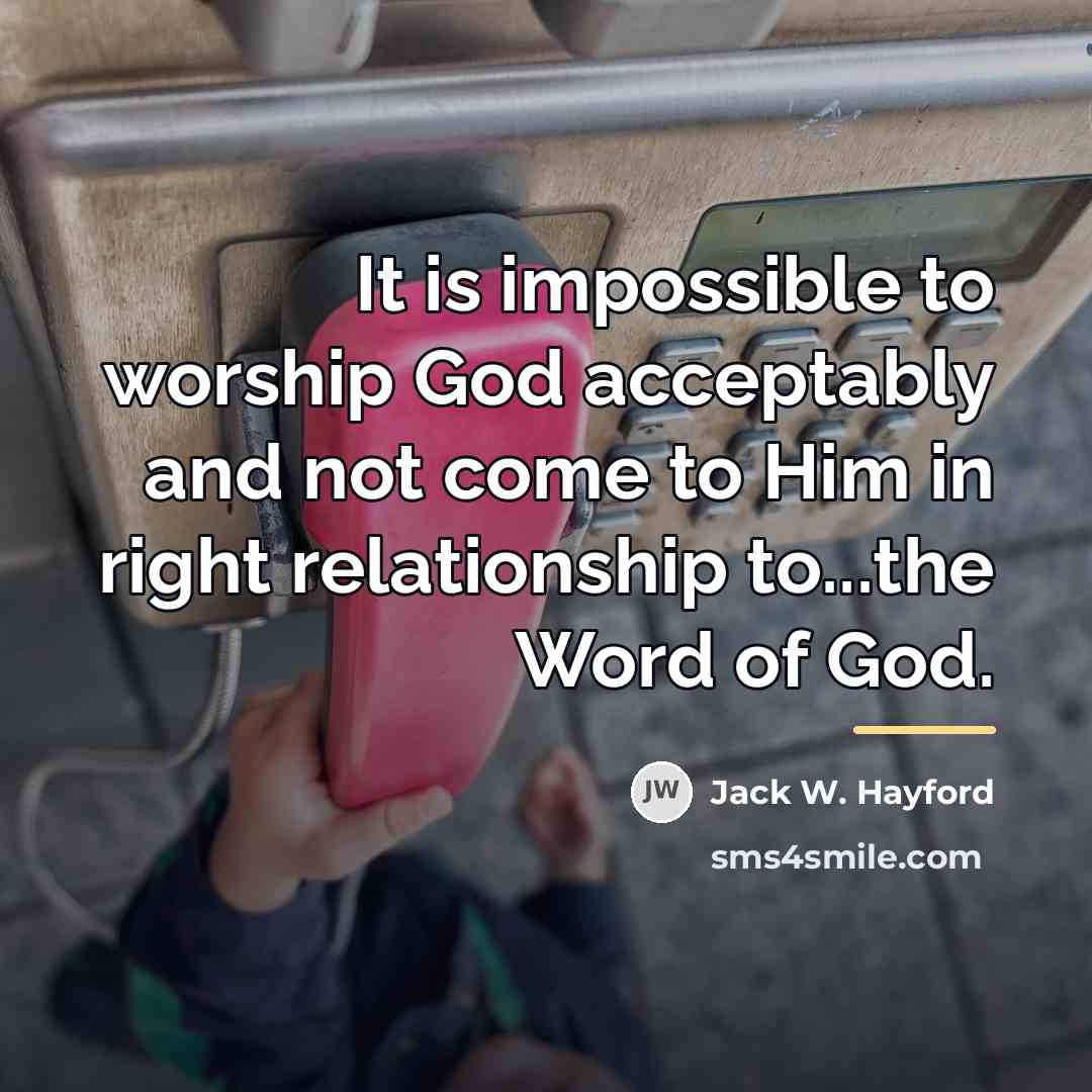 “It is impossible to worship God acceptably and not come…” quote by Jack W. Hayford