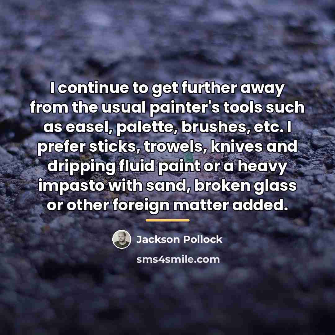 “I continue to get further away from the usual painter's…” quote by Jackson Pollock