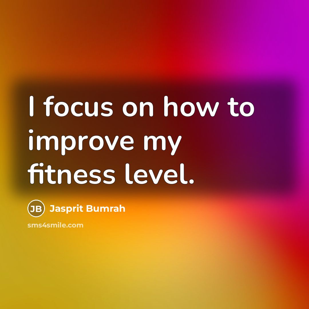 “I focus on how to improve my fitness level.…” quote by Jasprit Bumrah