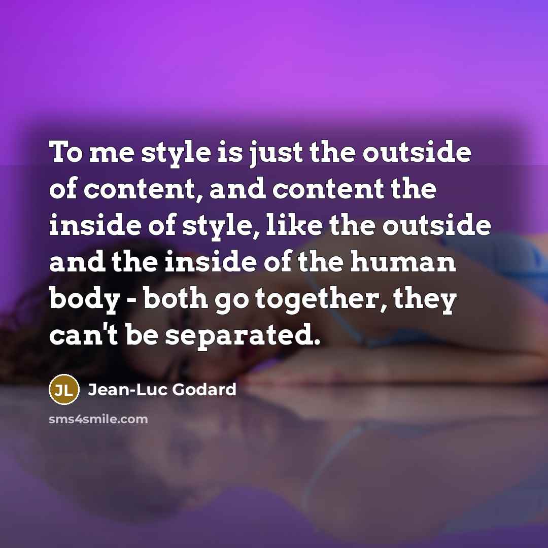 “To me style is just the outside of content, and…” quote by Jean-Luc Godard