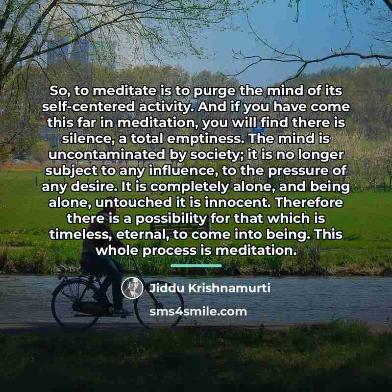 “So, to meditate is to purge the mind of its…” quote by Jiddu Krishnamurti