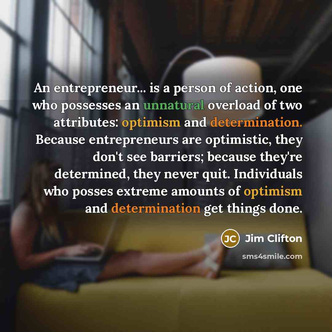 “An entrepreneur... is a person of action, one who possesses…” quote by Jim Clifton