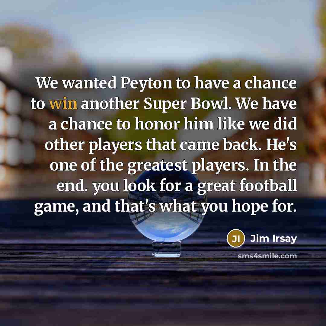“We wanted Peyton to have a chance to win another…” quote by Jim Irsay