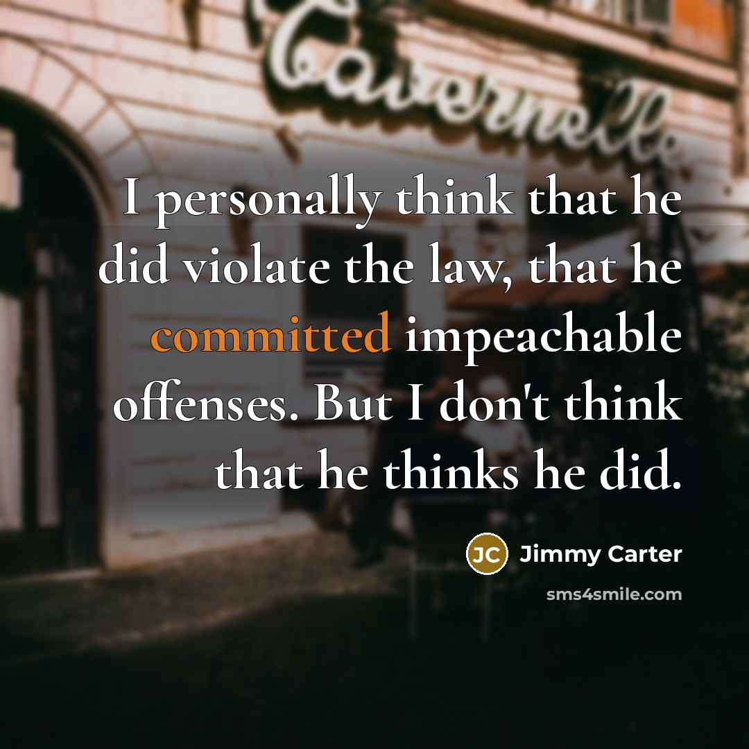 “I personally think that he did violate the law, that…” quote by Jimmy Carter